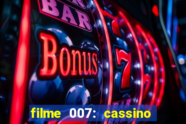 filme 007: cassino royale completo dublado youtube